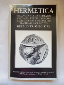 Hermetica: the Ancient Greek and Latin Writings Which Contain Religious or Philosophic Teachings Ascribed to Hermes Trismegistus